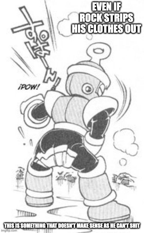 Ring Man With Towel on Croutch | EVEN IF ROCK STRIPS HIS CLOTHES OUT; THIS IS SOMETHING THAT DOESN'T MAKE SENSE AS HE CAN'T SHIT | image tagged in ringman,megaman,memes | made w/ Imgflip meme maker