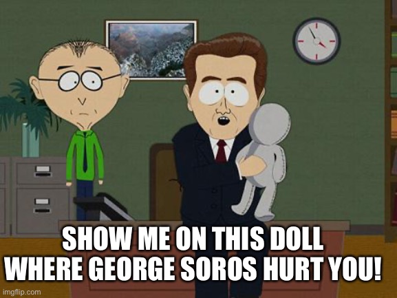 Show me on this doll | SHOW ME ON THIS DOLL WHERE GEORGE SOROS HURT YOU! | image tagged in show me on this doll | made w/ Imgflip meme maker