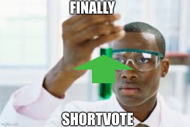 FINALLY | FINALLY; SHORTVOTE | image tagged in finally | made w/ Imgflip meme maker