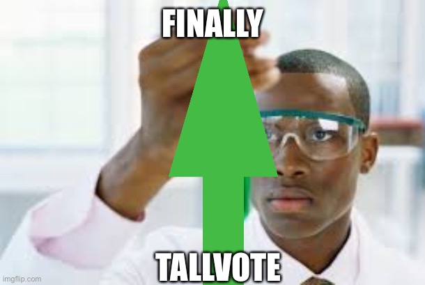 tallvote | FINALLY; TALLVOTE | image tagged in finally | made w/ Imgflip meme maker
