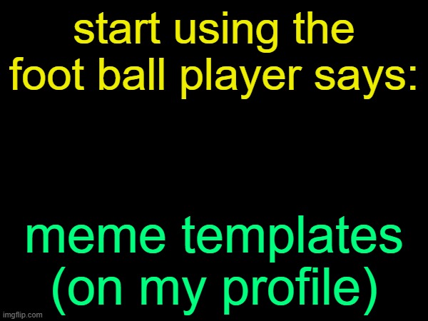 drizzy text temp | start using the foot ball player says:; meme templates (on my profile) | image tagged in drizzy text temp | made w/ Imgflip meme maker