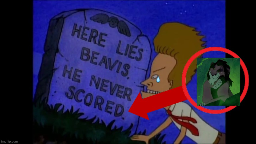 Yet another name soundalike meme | image tagged in here lies beavis he never scored,scar,the lion king,beavis and butthead,disney | made w/ Imgflip meme maker