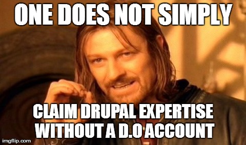 One Does Not Simply | ONE DOES NOT SIMPLY CLAIM DRUPAL EXPERTISE WITHOUT A D.O ACCOUNT | image tagged in memes,one does not simply | made w/ Imgflip meme maker