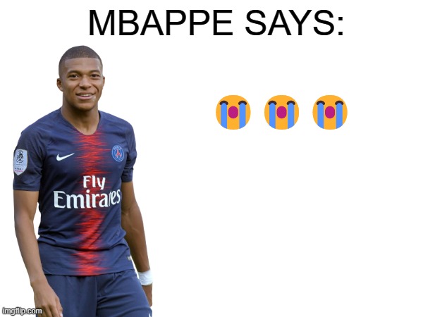 Mbappe says | ??? | image tagged in mbappe says | made w/ Imgflip meme maker