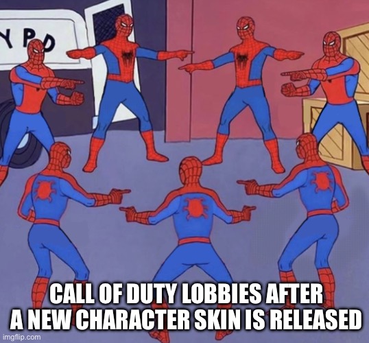 Call Of Duty Lobby | CALL OF DUTY LOBBIES AFTER A NEW CHARACTER SKIN IS RELEASED | image tagged in spiderman 7x,lobby,call of duty,video games,character skin | made w/ Imgflip meme maker