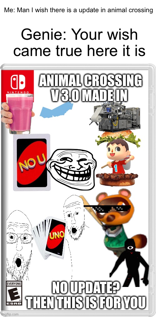 Animal crossing V3.0 | Me: Man I wish there is a update in animal crossing; Genie: Your wish came true here it is; ANIMAL CROSSING V 3.0 MADE IN; NO UPDATE? THEN THIS IS FOR YOU | image tagged in nintendo switch,fake,animal crossing,new horizons,memes | made w/ Imgflip meme maker