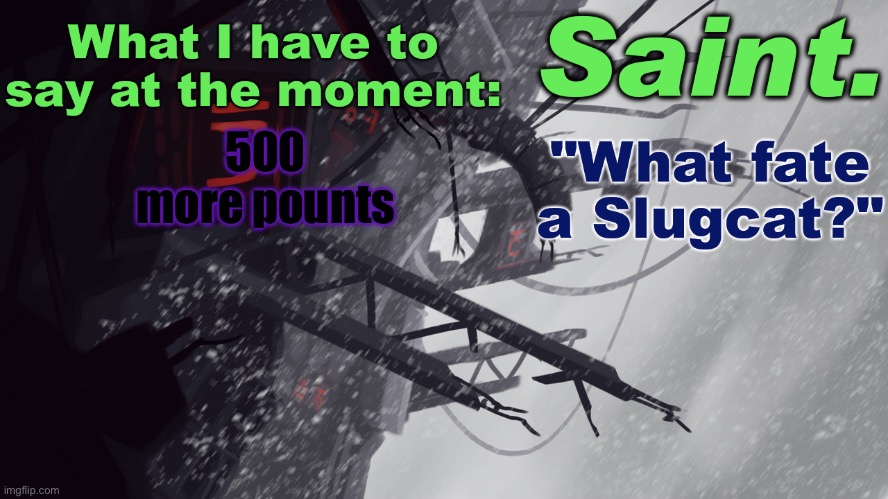 And 5 more followers | 500 more points | image tagged in saint announcement better | made w/ Imgflip meme maker