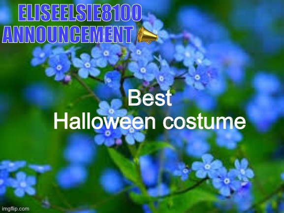 EliseElsie8100 Announcement | Best Halloween costume | image tagged in eliseelsie8100 announcement | made w/ Imgflip meme maker
