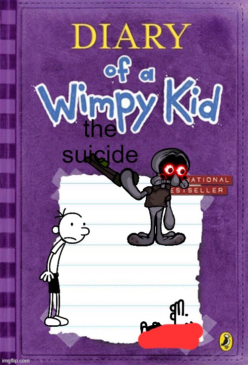 the suicide | the suicide | image tagged in diary of a wimpy kid cover template | made w/ Imgflip meme maker
