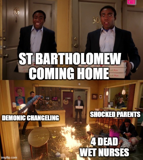 Community troy Pizza Meme | ST BARTHOLOMEW COMING HOME; SHOCKED PARENTS; DEMONIC CHANGELING; 4 DEAD WET NURSES | image tagged in community troy pizza meme | made w/ Imgflip meme maker