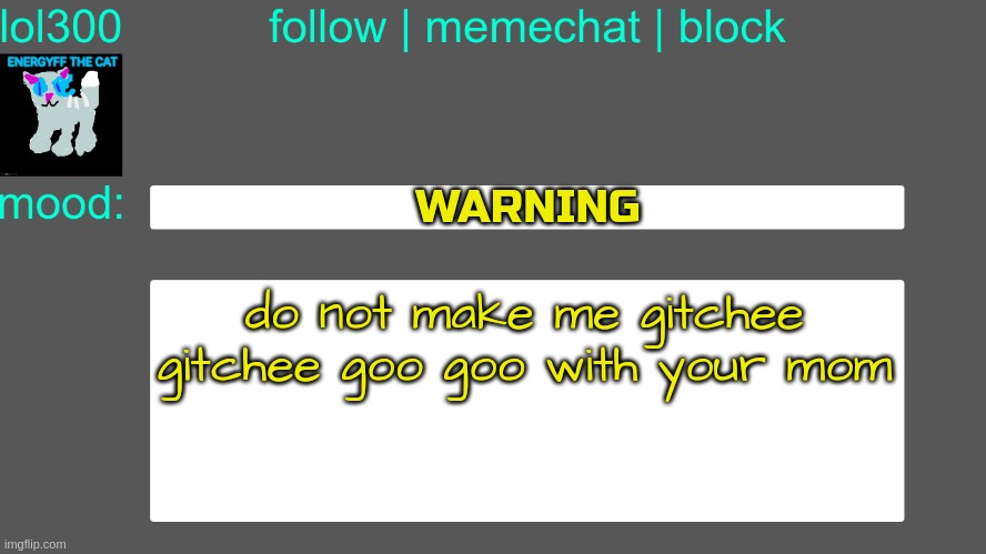 Lol300 announcement temp 3 | WARNING; do not make me gitchee gitchee goo goo with your mom | image tagged in lol300 announcement temp 3 | made w/ Imgflip meme maker