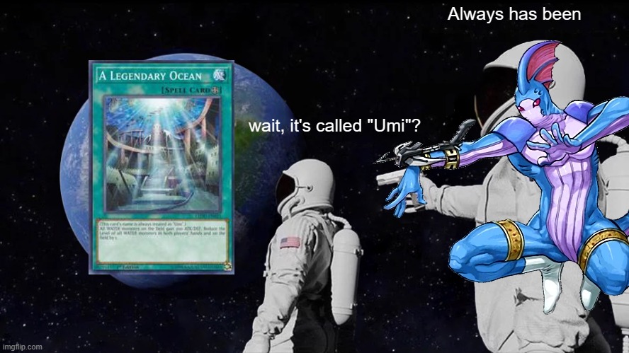 Umi meme YGO | Always has been; wait, it's called "Umi"? | image tagged in yugioh,yugioh card,always has been | made w/ Imgflip meme maker
