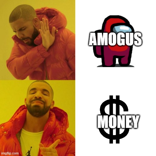 Drake Blank | AMOGUS; MONEY | image tagged in drake blank | made w/ Imgflip meme maker