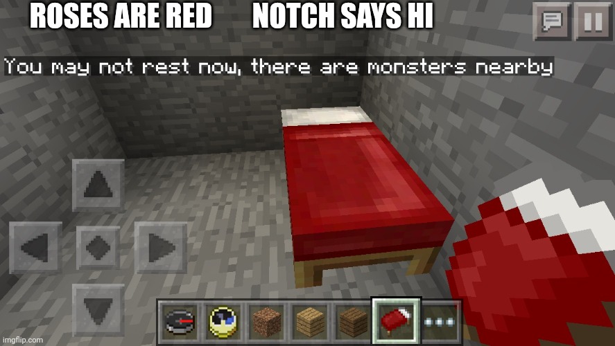 Minecraft Rhyme | ROSES ARE RED; NOTCH SAYS HI | image tagged in you may not rest now there are monsters nearby | made w/ Imgflip meme maker