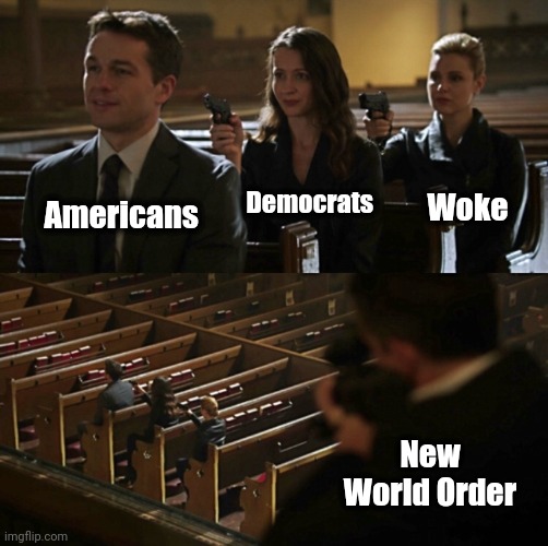 Our interesting times | Woke; Democrats; Americans; New World Order | image tagged in church sniper,memes,americans,democrats,woke,new world order | made w/ Imgflip meme maker