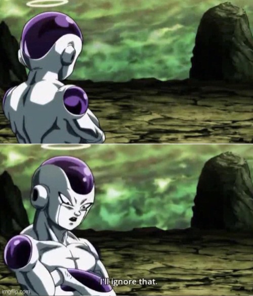 Freiza I'll ignore that | image tagged in freiza i'll ignore that | made w/ Imgflip meme maker