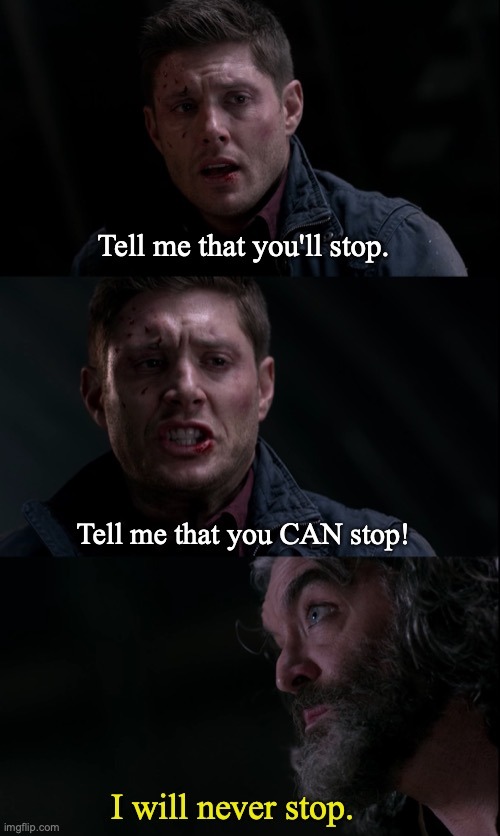 Tell Me That You'll Stop (with text) Blank Meme Template