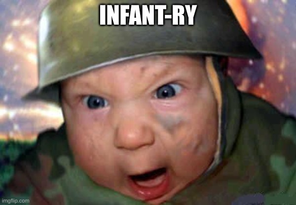 artillery cant be spelled without art | INFANT-RY | image tagged in soldier baby,baby,infantry,milk,funny meme | made w/ Imgflip meme maker