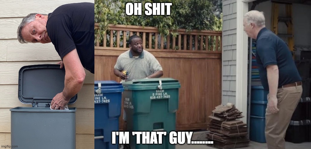 Dr Rick | OH SHIT; I'M 'THAT' GUY........ | image tagged in trash can | made w/ Imgflip meme maker