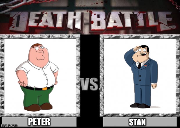 Which is best | PETER; STAN | image tagged in death battle | made w/ Imgflip meme maker
