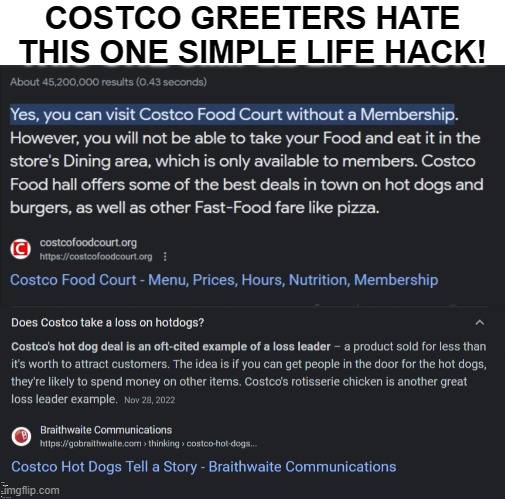 Welcome to Costco, I love you! ? | COSTCO GREETERS HATE
THIS ONE SIMPLE LIFE HACK! | image tagged in costco,welcome to costco i love you,idiocracy,frugal,thrifty,freegan | made w/ Imgflip meme maker