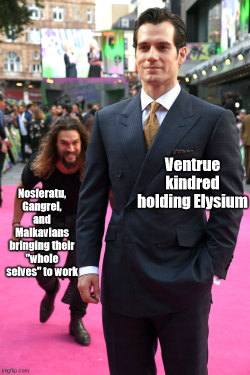 Vampire Clans interacting | Ventrue kindred holding Elysium; Nosferatu, Gangrel, and Malkavians bringing their "whole selves" to work | image tagged in jason momoa henry cavill meme,vampire,vampires | made w/ Imgflip meme maker