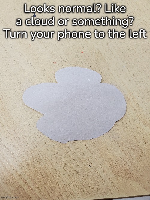  Looks normal? Like a cloud or something? Turn your phone to the left | image tagged in among us | made w/ Imgflip meme maker