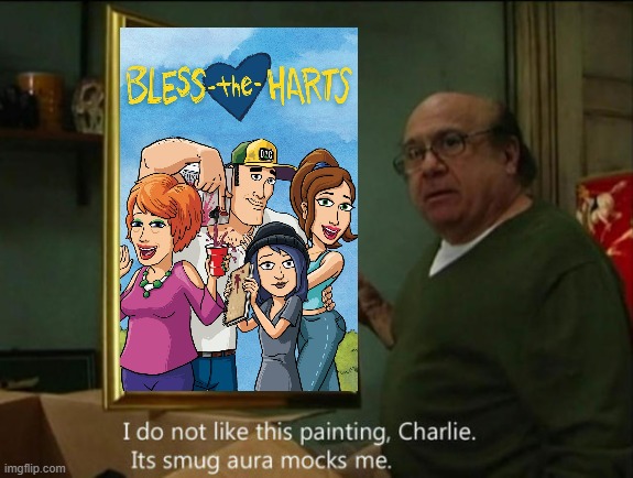 i still think bless the harts sucks | image tagged in i do not like this painting,fox,bad shows | made w/ Imgflip meme maker