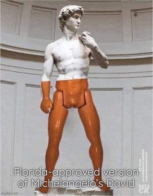Michelangelo’s David | Florida-approved version of Michelangelo’s David | image tagged in florida,gop,clown car republicans,scumbag republicans | made w/ Imgflip meme maker