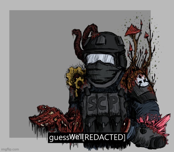 guess I'll [REDACTED] | We'll | image tagged in guess i'll redacted | made w/ Imgflip meme maker