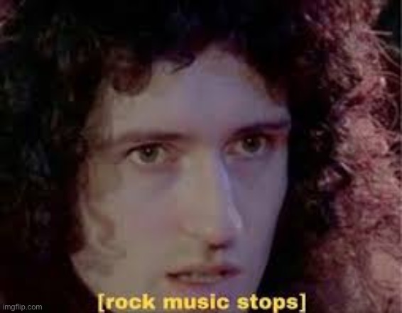 rock music stops | image tagged in rock music stops | made w/ Imgflip meme maker