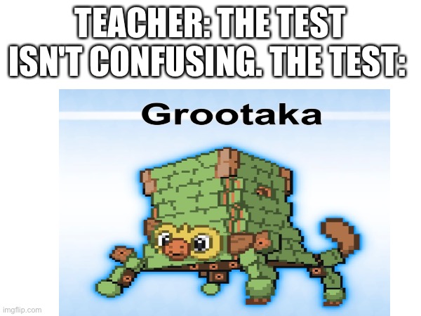 Out of ideas lol | TEACHER: THE TEST ISN'T CONFUSING. THE TEST: | image tagged in funny,teacher meme | made w/ Imgflip meme maker