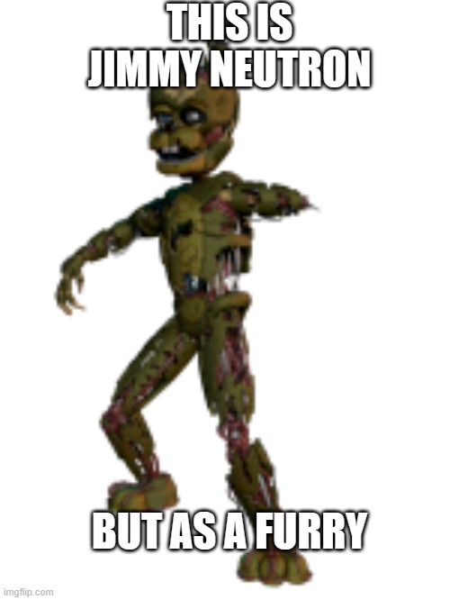 they're both the same dude | THIS IS JIMMY NEUTRON; BUT AS A FURRY | image tagged in scraptrap,jimmy neutron | made w/ Imgflip meme maker
