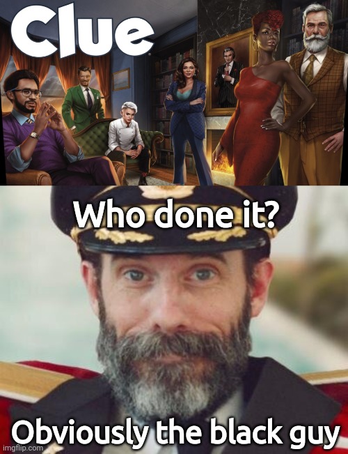 Obviously. | Who done it? Obviously the black guy | image tagged in memes | made w/ Imgflip meme maker