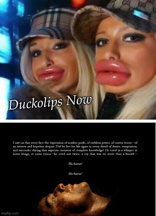 Duckolips Now | Duckolips Now | image tagged in memes,duck face chicks,apocalypse,horror movie | made w/ Imgflip meme maker