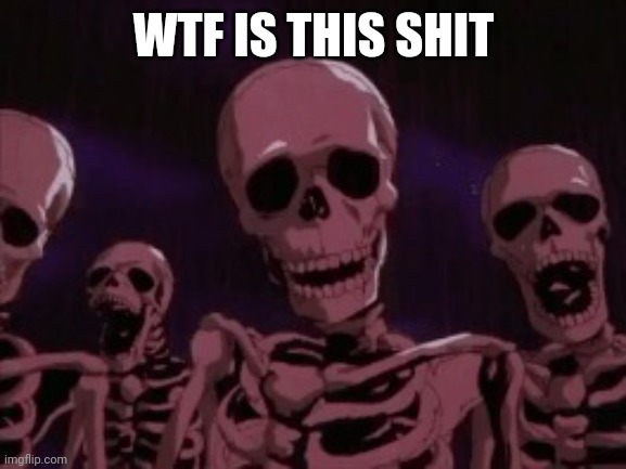 Berserk Roast Skeletons | WTF IS THIS SHIT | image tagged in berserk roast skeletons | made w/ Imgflip meme maker