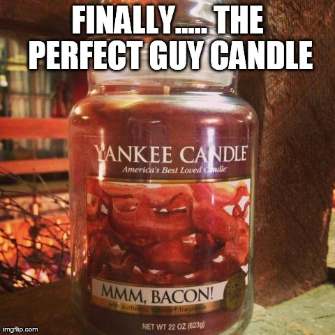 FINALLY..... THE PERFECT GUY CANDLE | image tagged in funny | made w/ Imgflip meme maker