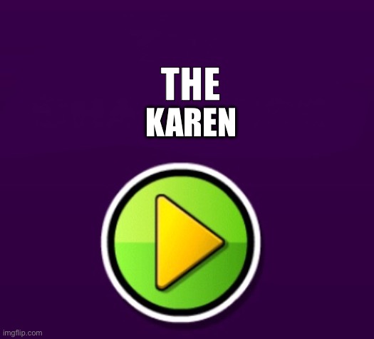 The | THE; KAREN | image tagged in the | made w/ Imgflip meme maker