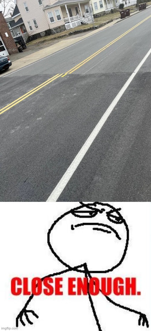 Close enough yellow lines | image tagged in memes,close enough,you had one job,funny | made w/ Imgflip meme maker