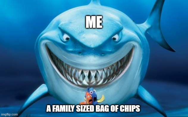 The Lay's company has underestimated my power >:] | ME; A FAMILY SIZED BAG OF CHIPS | image tagged in hungry shark nemo s | made w/ Imgflip meme maker