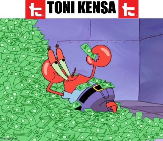 Splatoon company slander | TONI KENSA | image tagged in mr krabs money | made w/ Imgflip meme maker
