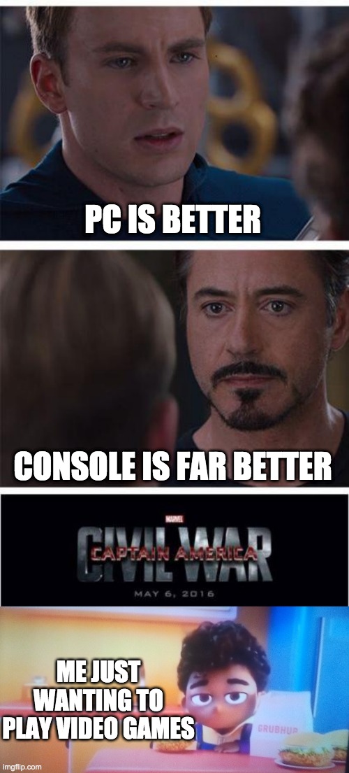 PC IS BETTER; CONSOLE IS FAR BETTER; ME JUST WANTING TO PLAY VIDEO GAMES | image tagged in memes,marvel civil war 1,grubhub kid bruh | made w/ Imgflip meme maker