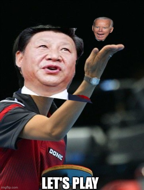Xi plays | LET'S PLAY | image tagged in ping pong guy | made w/ Imgflip meme maker