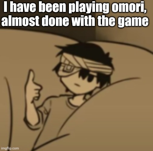 Omori thumbs-up | I have been playing omori, almost done with the game | image tagged in omori thumbs-up | made w/ Imgflip meme maker