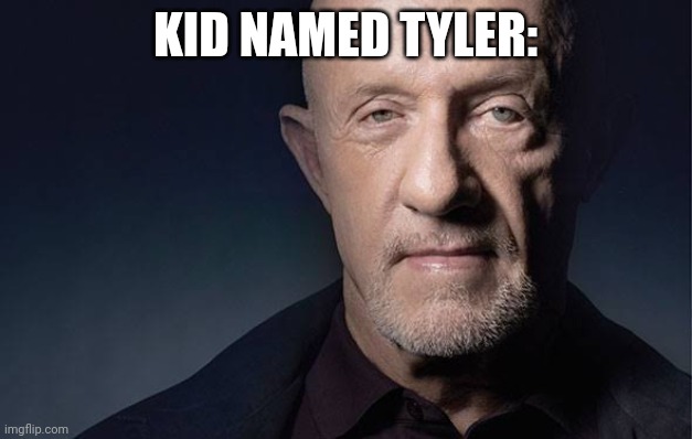 Kid Named | KID NAMED TYLER: | image tagged in kid named | made w/ Imgflip meme maker