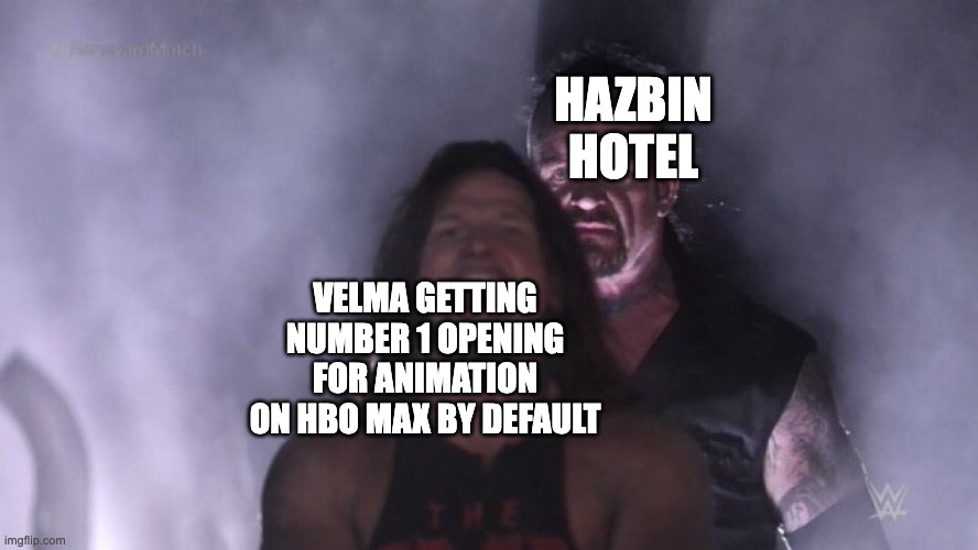 AJ Styles & Undertaker |  HAZBIN HOTEL; VELMA GETTING NUMBER 1 OPENING FOR ANIMATION ON HBO MAX BY DEFAULT | image tagged in aj styles undertaker,velma,hazbin hotel | made w/ Imgflip meme maker