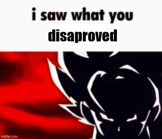 I saw what you disaproved Blank Meme Template
