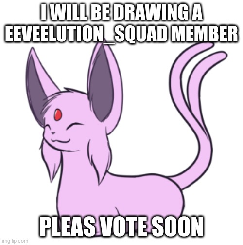 Espeon Loaf | I WILL BE DRAWING A EEVEELUTION_SQUAD MEMBER; PLEAS VOTE SOON | image tagged in espeon loaf | made w/ Imgflip meme maker