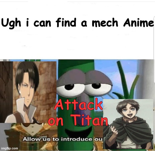 Allow us to introduce ourselves | Ugh i can find a mech Anime Attack on Titan | image tagged in allow us to introduce ourselves | made w/ Imgflip meme maker