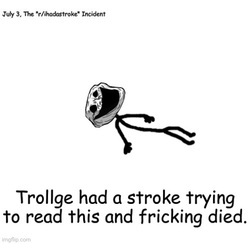 Trollge had a stroke trying to read this and fricking died | image tagged in trollge had a stroke trying to read this and fricking died | made w/ Imgflip meme maker